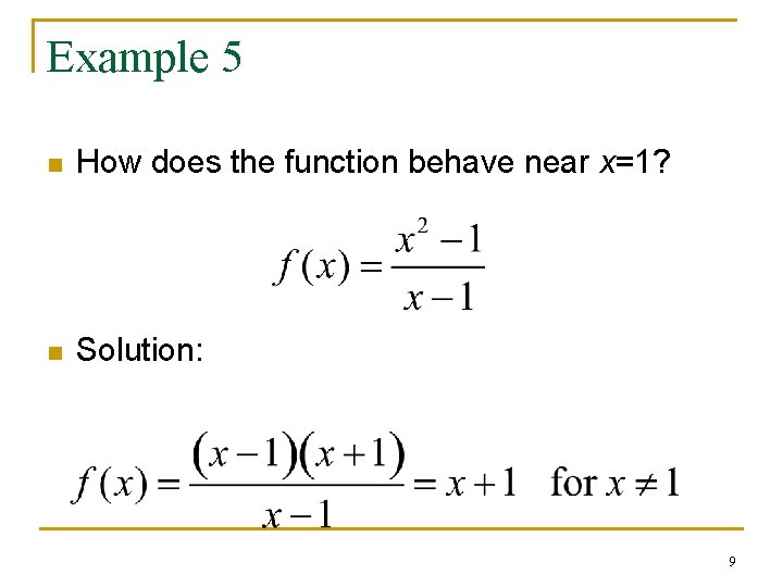 Example 5 n How does the function behave near x=1? n Solution: 9 
