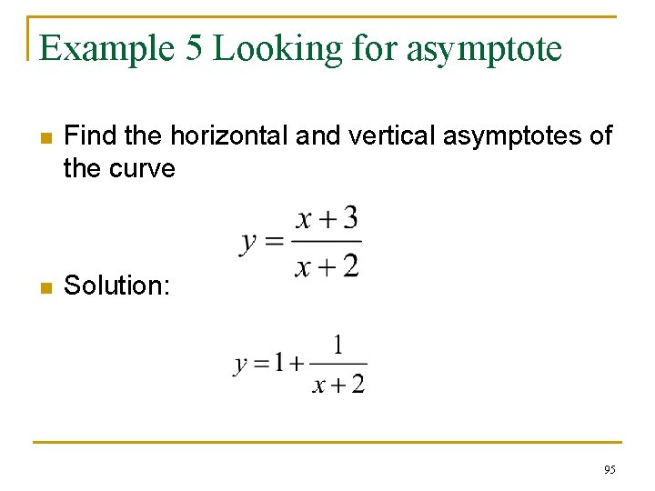 Example 5 Looking for asymptote n Find the horizontal and vertical asymptotes of the