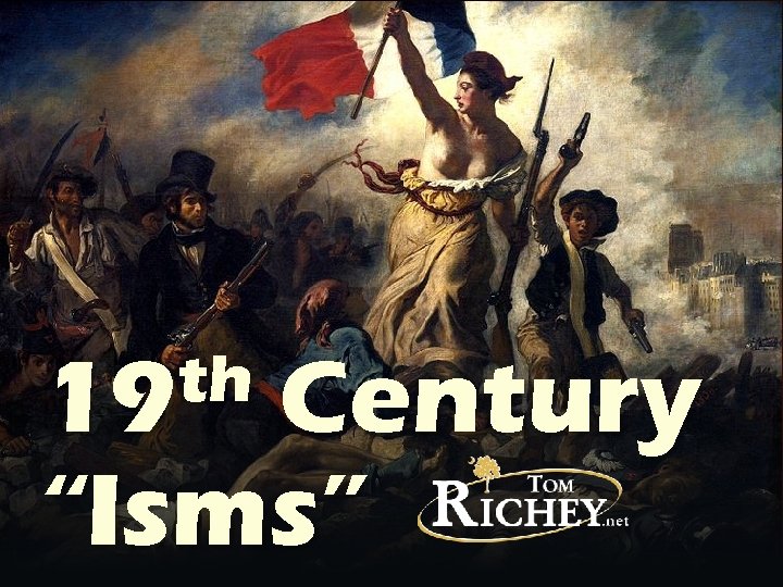 th 19 Century “Isms” 