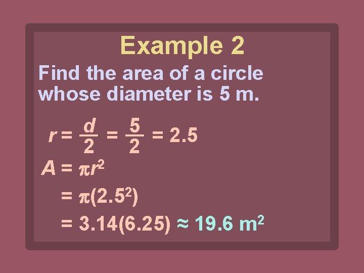 Example 2 Find the area of a circle whose diameter is 5 m. d
