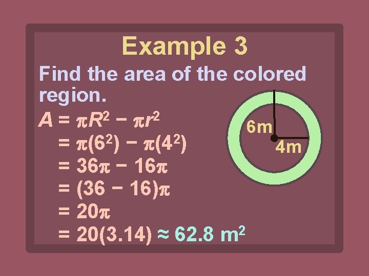 Example 3 Find the area of the colored region. A = R 2 −