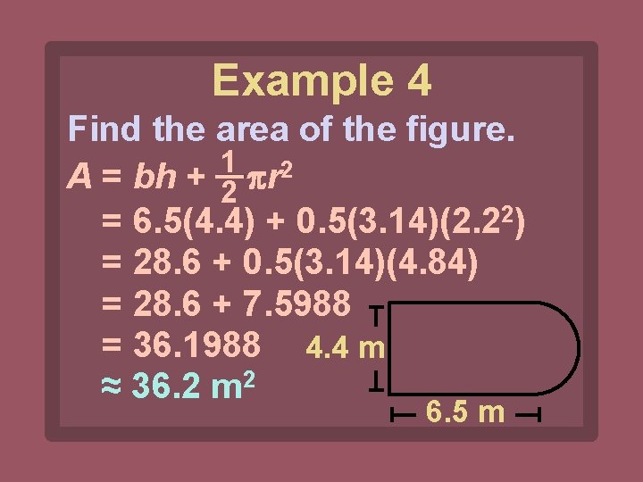 Example 4 Find the area of the figure. 1 2 A = bh +