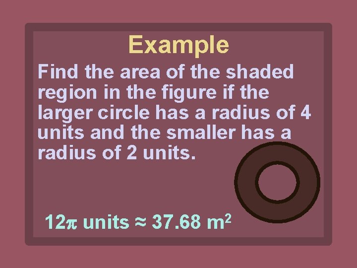 Example Find the area of the shaded region in the figure if the larger