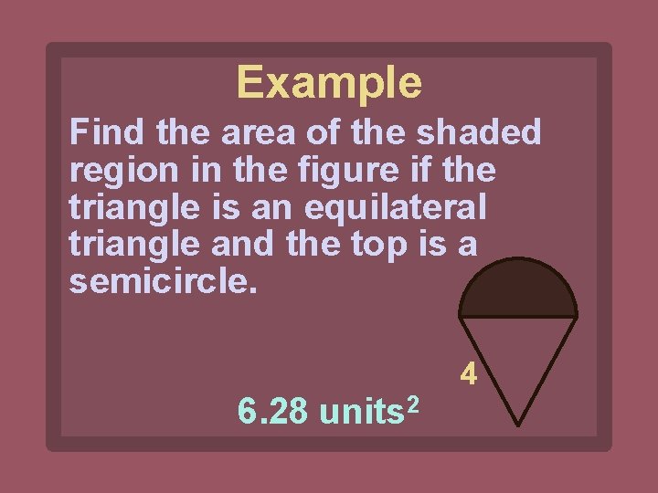 Example Find the area of the shaded region in the figure if the triangle