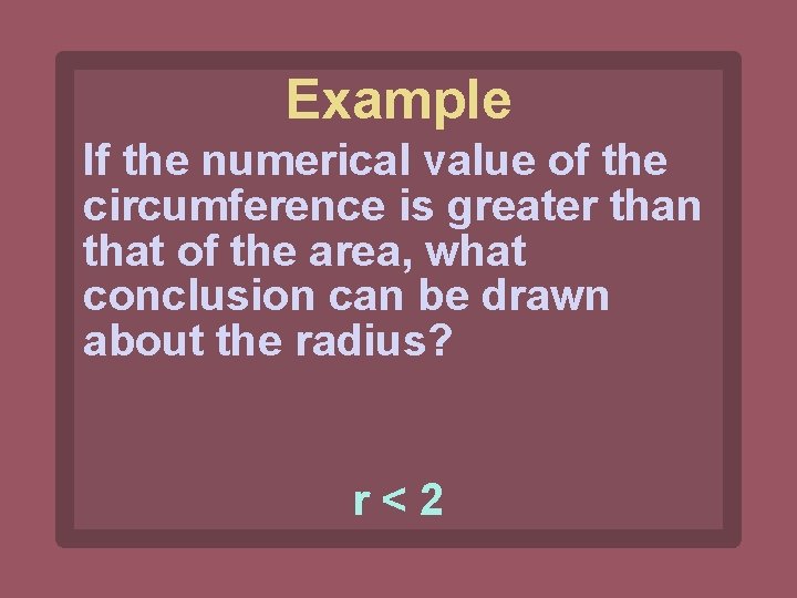 Example If the numerical value of the circumference is greater than that of the