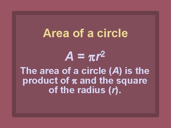 Area of a circle A= 2 r The area of a circle (A) is