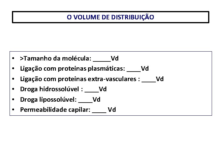 O VOLUME DE DISTRIBUIÇÃO • • • >Tamanho da molécula: _____Vd Ligação com proteinas