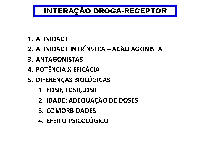 INTERAÇÃO DROGA-RECEPTOR 1. 2. 3. 4. 5. AFINIDADE INTRÍNSECA – AÇÃO AGONISTA ANTAGONISTAS POTÊNCIA