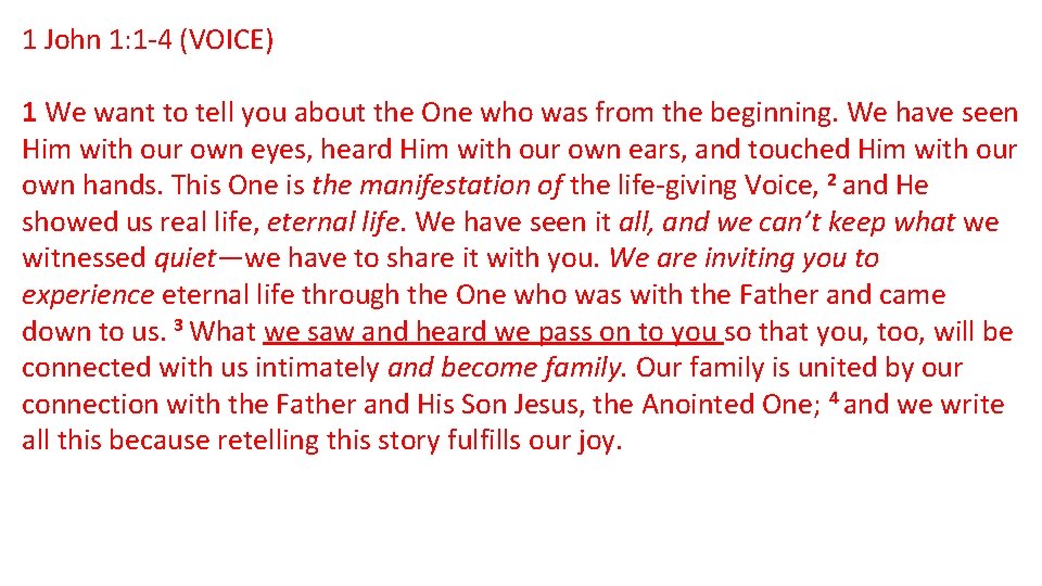 1 John 1: 1 -4 (VOICE) 1 We want to tell you about the