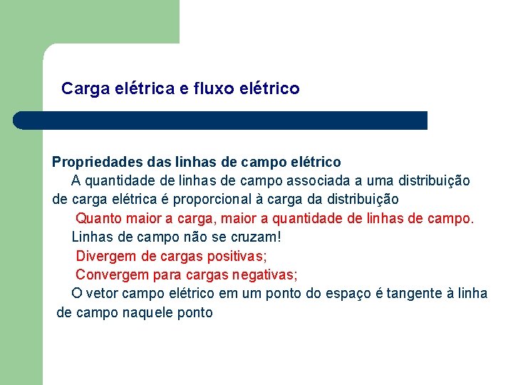Carga elétrica e fluxo elétrico Propriedades das linhas de campo elétrico A quantidade de