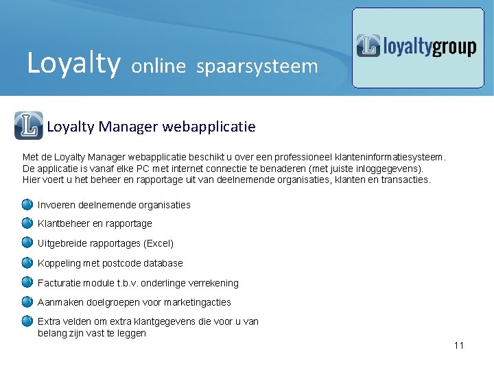 Loyalty online spaarsysteem Loyalty Manager webapplicatie Met de Loyalty Manager webapplicatie beschikt u over