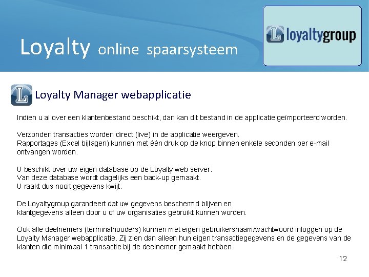Loyalty online spaarsysteem Loyalty Manager webapplicatie Indien u al over een klantenbestand beschikt, dan