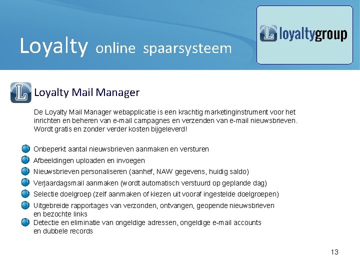 Loyalty online spaarsysteem Loyalty Mail Manager De Loyalty Mail Manager webapplicatie is een krachtig