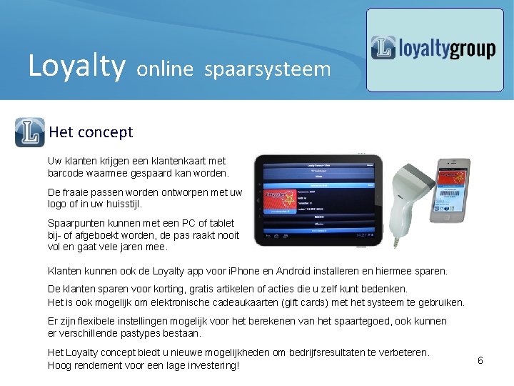 Loyalty online spaarsysteem Het concept Uw klanten krijgen een klantenkaart met barcode waarmee gespaard