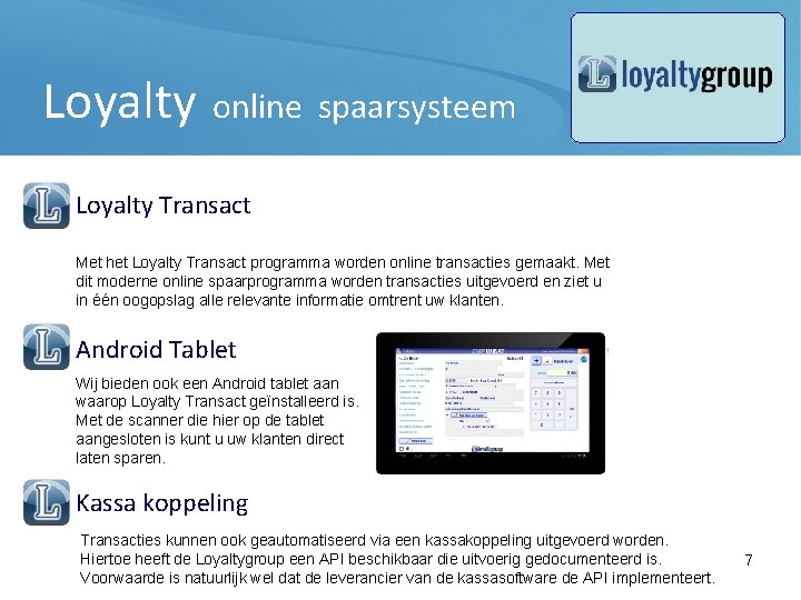 Loyalty online spaarsysteem Loyalty Transact Met het Loyalty Transact programma worden online transacties gemaakt.