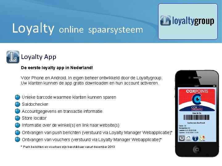 Loyalty online spaarsysteem Loyalty App De eerste loyalty app in Nederland! Voor Phone en