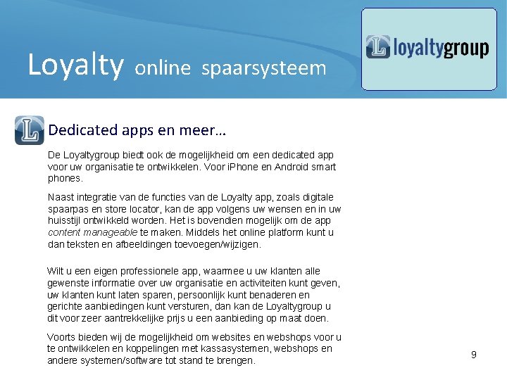 Loyalty online spaarsysteem Dedicated apps en meer… De Loyaltygroup biedt ook de mogelijkheid om