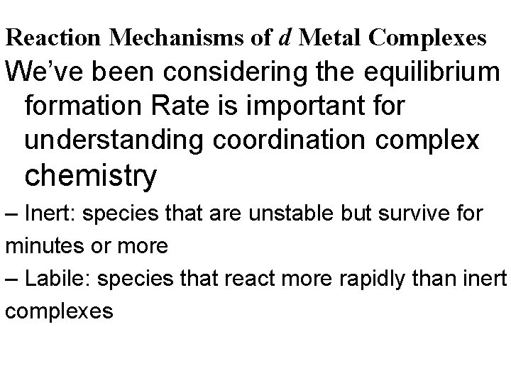 Reaction Mechanisms of d Metal Complexes We’ve been considering the equilibrium formation Rate is