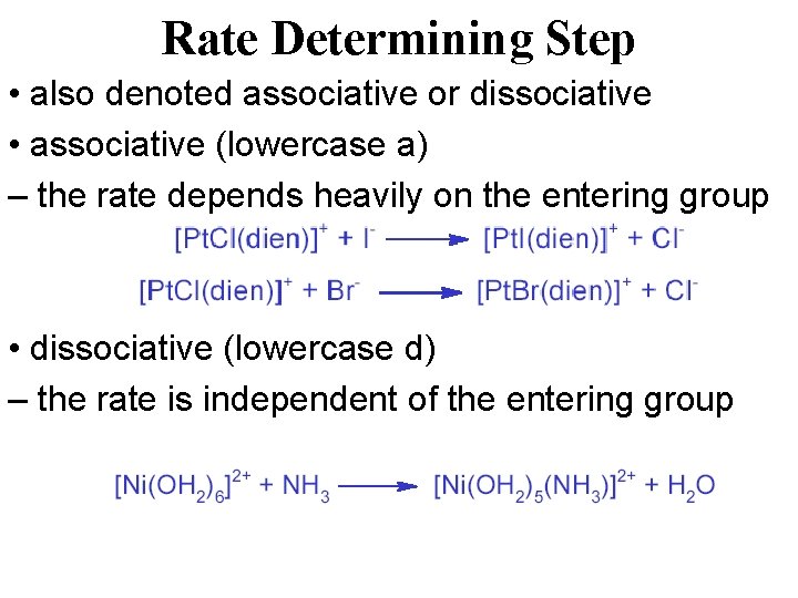 Rate Determining Step • also denoted associative or dissociative • associative (lowercase a) –