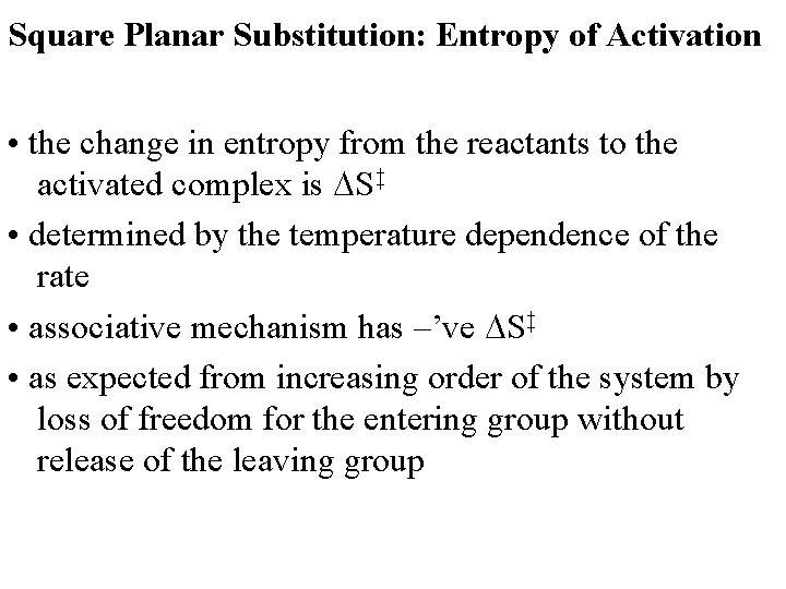 Square Planar Substitution: Entropy of Activation • the change in entropy from the reactants