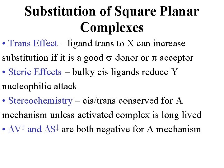 Substitution of Square Planar Complexes • Trans Effect – ligand trans to X can