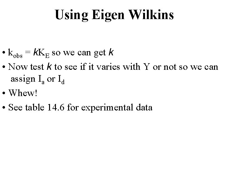 Using Eigen Wilkins • kobs = k. KE so we can get k •