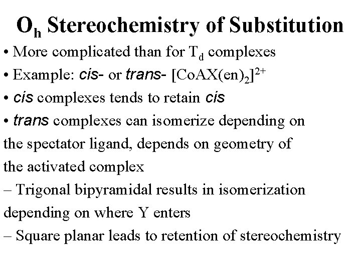 Oh Stereochemistry of Substitution • More complicated than for Td complexes • Example: cis-