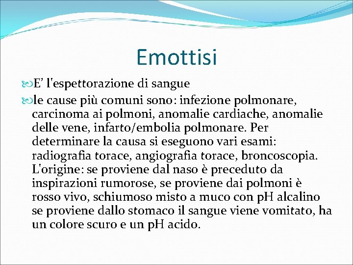 Emottisi E’ l'espettorazione di sangue le cause più comuni sono: infezione polmonare, carcinoma ai