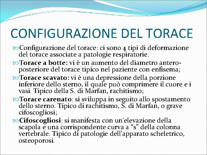 CONFIGURAZIONE DEL TORACE Configurazione del torace: ci sono 4 tipi di deformazione del torace