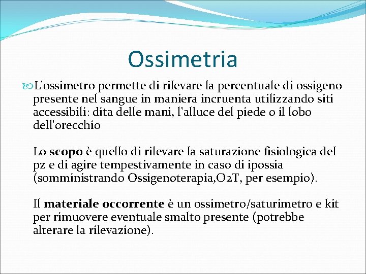 Ossimetria L'ossimetro permette di rilevare la percentuale di ossigeno presente nel sangue in maniera