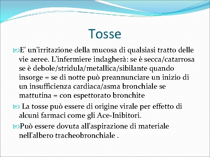 Tosse E’ un'irritazione della mucosa di qualsiasi tratto delle vie aeree. L'infermiere indagherà: se