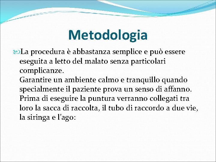 Metodologia La procedura è abbastanza semplice e può essere eseguita a letto del malato