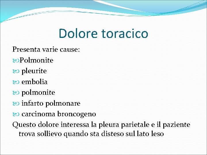 Dolore toracico Presenta varie cause: Polmonite pleurite embolia polmonite infarto polmonare carcinoma broncogeno Questo