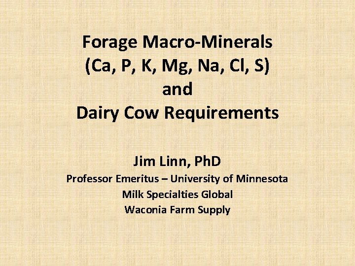 Forage Macro-Minerals (Ca, P, K, Mg, Na, Cl, S) and Dairy Cow Requirements Jim
