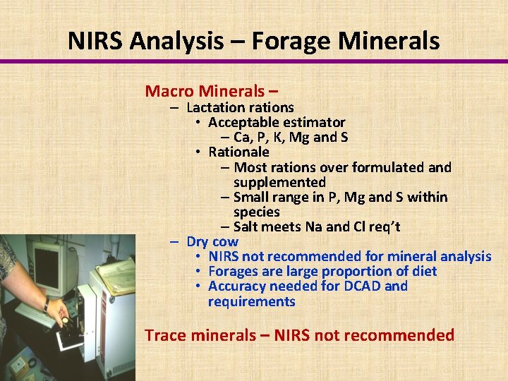 NIRS Analysis – Forage Minerals Macro Minerals – – Lactation rations • Acceptable estimator