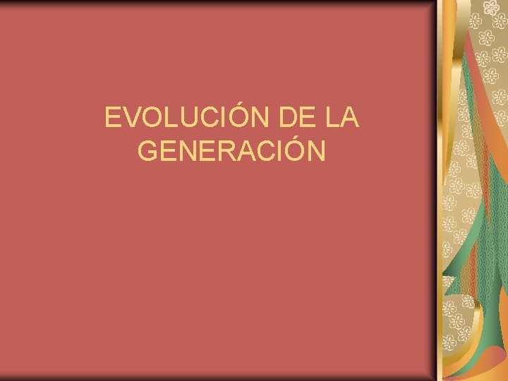 EVOLUCIÓN DE LA GENERACIÓN 