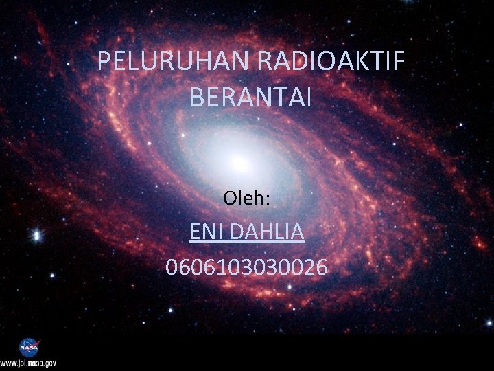 PELURUHAN RADIOAKTIF BERANTAI Oleh: ENI DAHLIA 0606103030026 