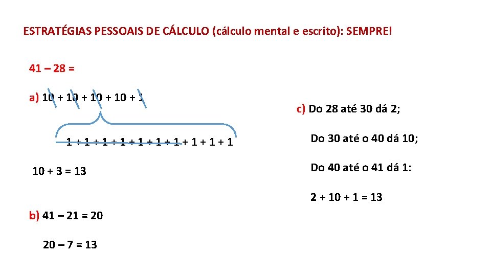 ESTRATÉGIAS PESSOAIS DE CÁLCULO (cálculo mental e escrito): SEMPRE! 41 – 28 = a)