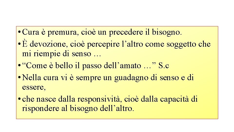  • Cura è premura, cioè un precedere il bisogno. • È devozione, cioè