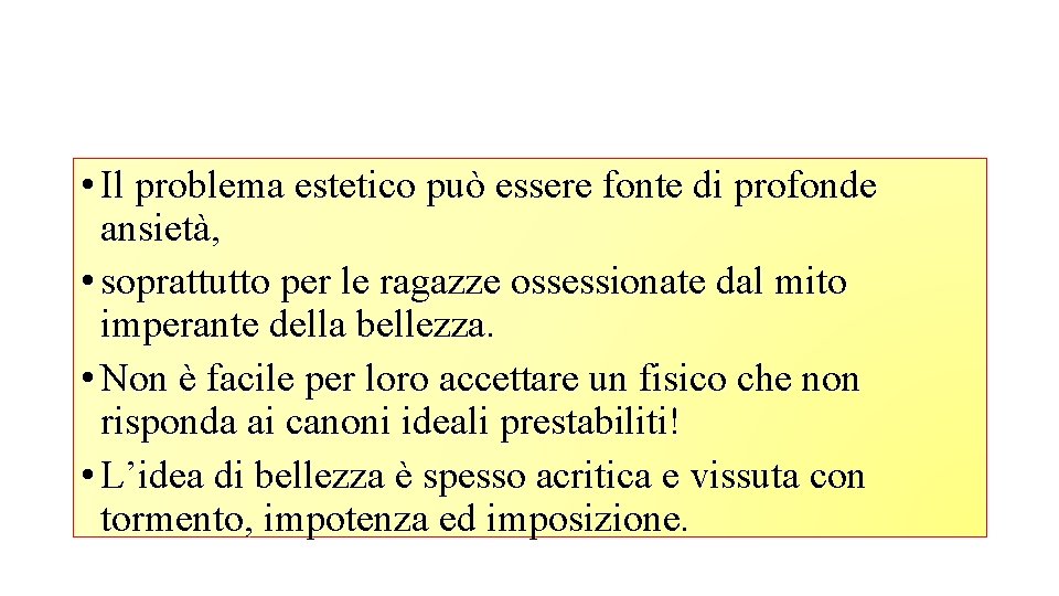  • Il problema estetico può essere fonte di profonde ansietà, • soprattutto per