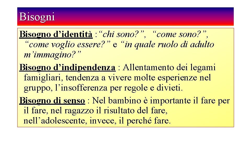 Bisogni Bisogno d’identità : “chi sono? ”, “come voglio essere? ” e “in quale