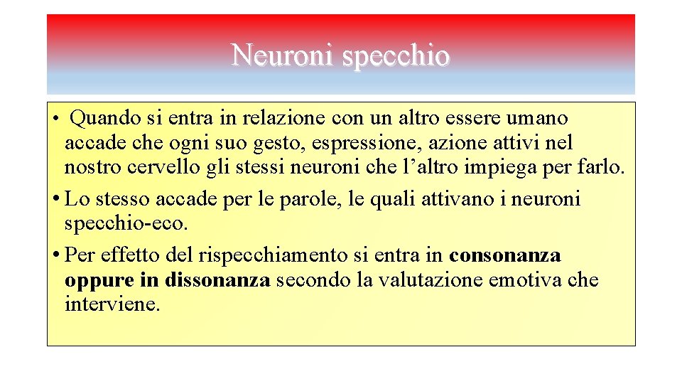 Neuroni specchio • Quando si entra in relazione con un altro essere umano accade