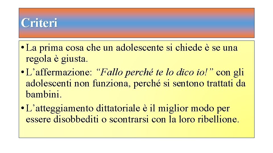 Criteri • La prima cosa che un adolescente si chiede è se una regola