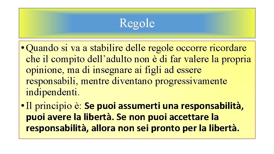 Regole • Quando si va a stabilire delle regole occorre ricordare che il compito