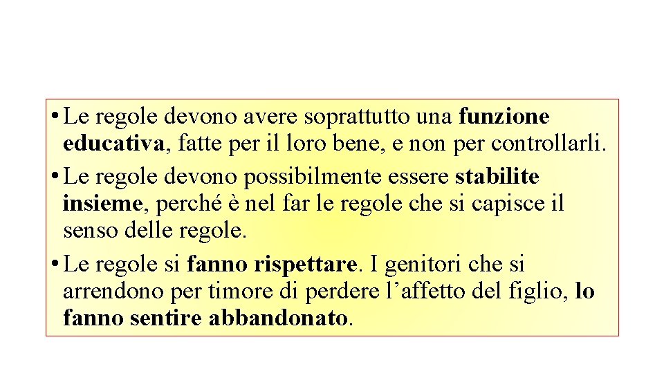  • Le regole devono avere soprattutto una funzione educativa, fatte per il loro