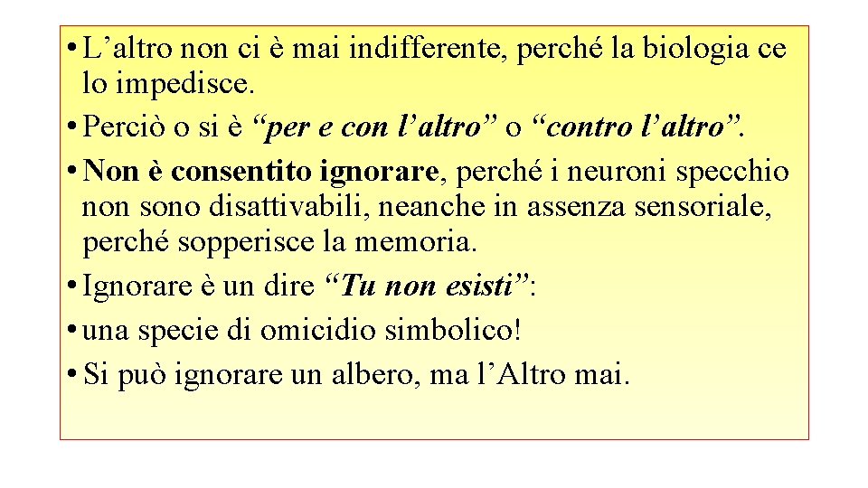  • L’altro non ci è mai indifferente, perché la biologia ce lo impedisce.