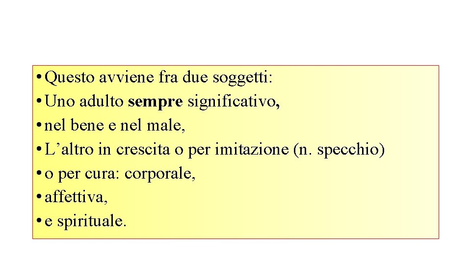  • Questo avviene fra due soggetti: • Uno adulto sempre significativo, • nel