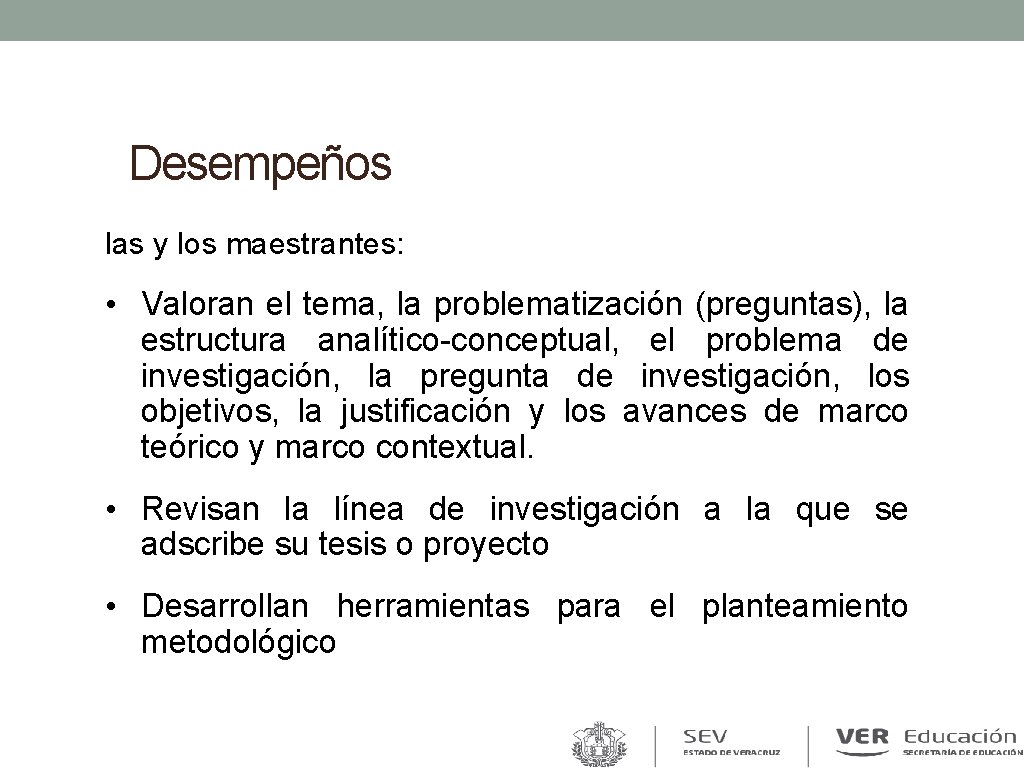 Desempeños las y los maestrantes: • Valoran el tema, la problematización (preguntas), la estructura Desempeños las y los maestrantes: • Valoran el tema, la problematización (preguntas), la estructura