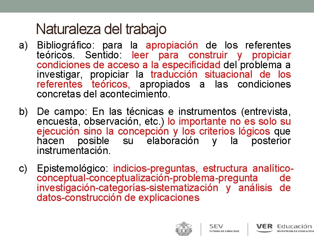 Naturaleza del trabajo a) Bibliográfico: para la apropiación de los referentes teóricos. Sentido: leer Naturaleza del trabajo a) Bibliográfico: para la apropiación de los referentes teóricos. Sentido: leer