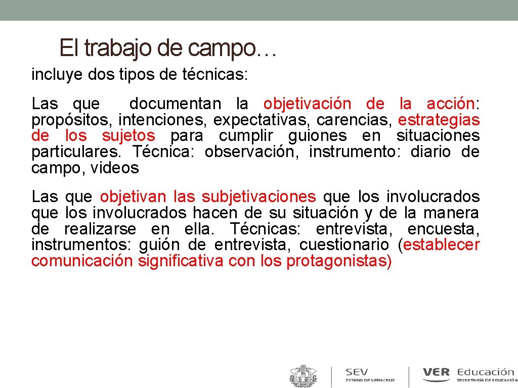 El trabajo de campo… incluye dos tipos de técnicas: Las que documentan la objetivación El trabajo de campo… incluye dos tipos de técnicas: Las que documentan la objetivación